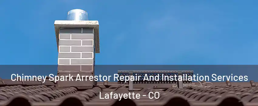  Chimney Spark Arrestor Repair And Installation Services Lafayette - CO