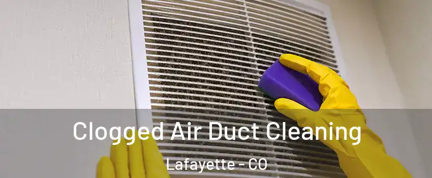  Clogged Air Duct Cleaning Lafayette - CO