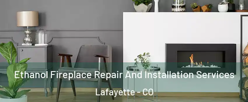  Ethanol Fireplace Repair And Installation Services Lafayette - CO