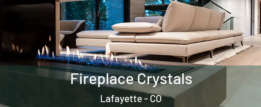  Fireplace Crystals Lafayette - CO