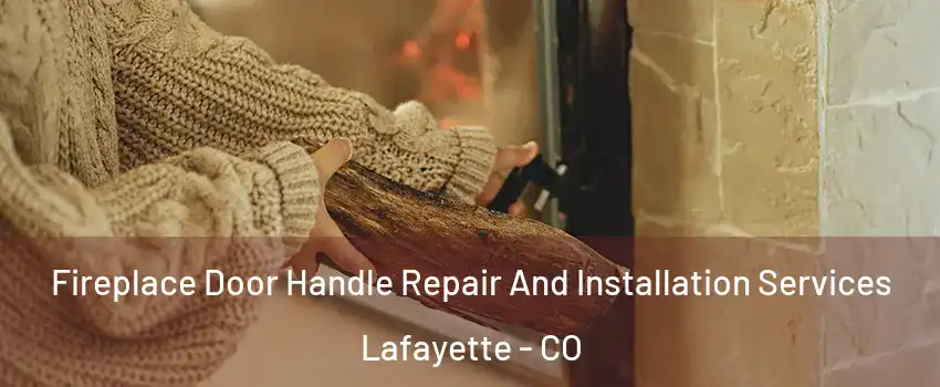  Fireplace Door Handle Repair And Installation Services Lafayette - CO