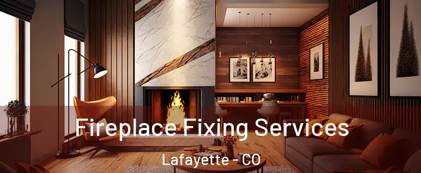  Fireplace Fixing Services Lafayette - CO