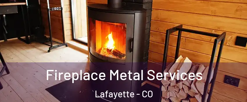  Fireplace Metal Services Lafayette - CO