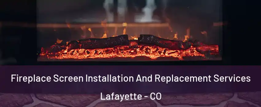  Fireplace Screen Installation And Replacement Services Lafayette - CO