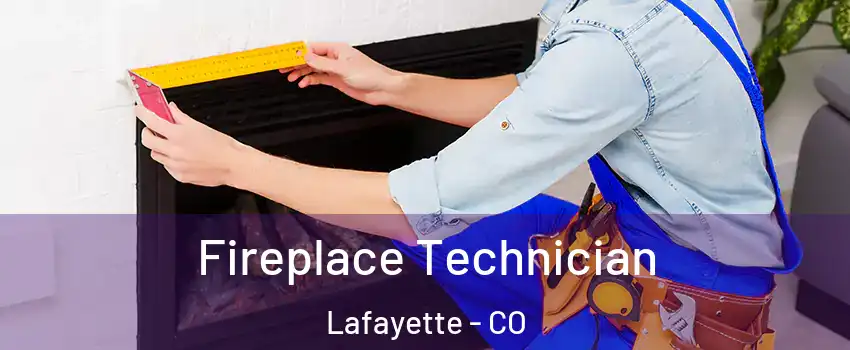  Fireplace Technician Lafayette - CO