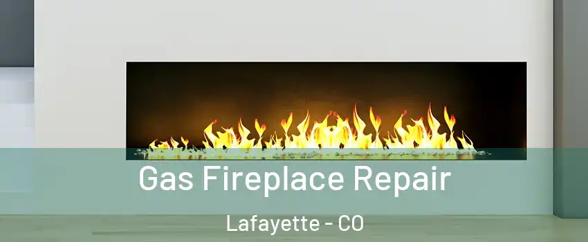  Gas Fireplace Repair Lafayette - CO