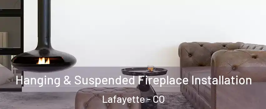  Hanging & Suspended Fireplace Installation Lafayette - CO