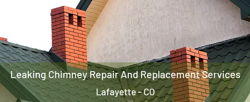  Leaking Chimney Repair And Replacement Services Lafayette - CO