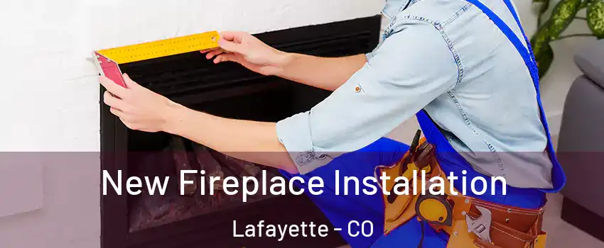  New Fireplace Installation Lafayette - CO