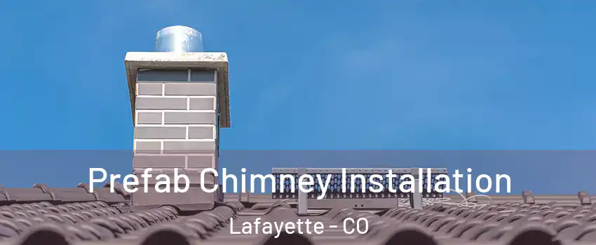  Prefab Chimney Installation Lafayette - CO