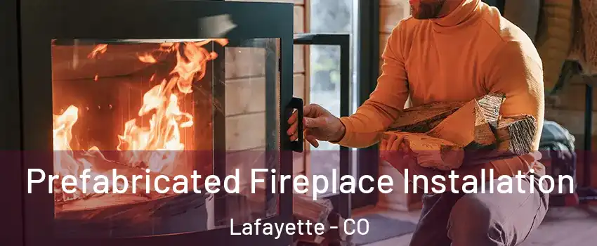  Prefabricated Fireplace Installation Lafayette - CO