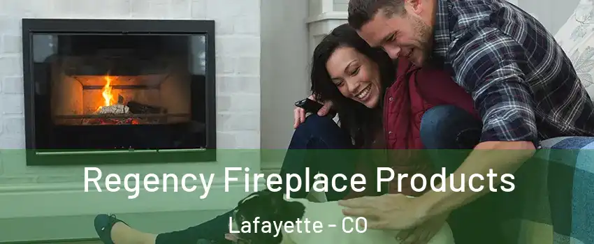  Regency Fireplace Products Lafayette - CO