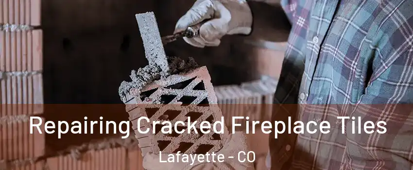  Repairing Cracked Fireplace Tiles Lafayette - CO