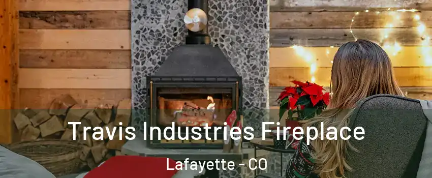  Travis Industries Fireplace Lafayette - CO