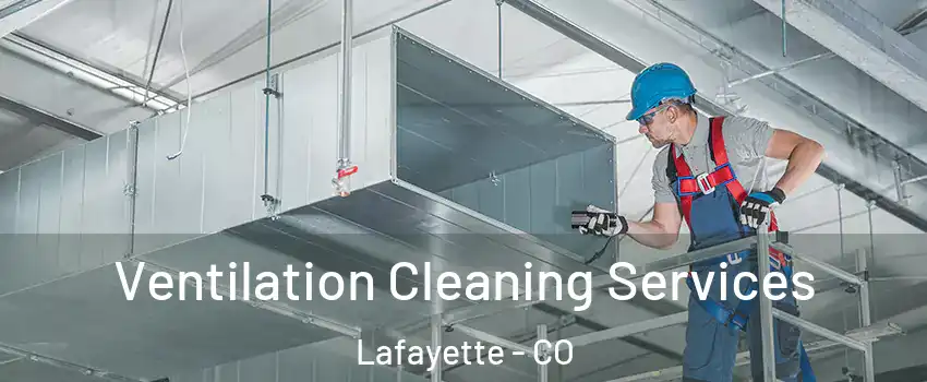  Ventilation Cleaning Services Lafayette - CO
