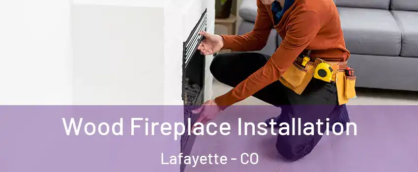  Wood Fireplace Installation Lafayette - CO