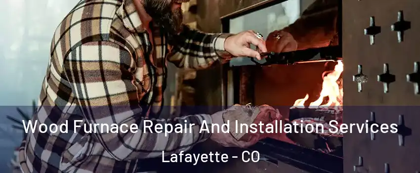  Wood Furnace Repair And Installation Services Lafayette - CO